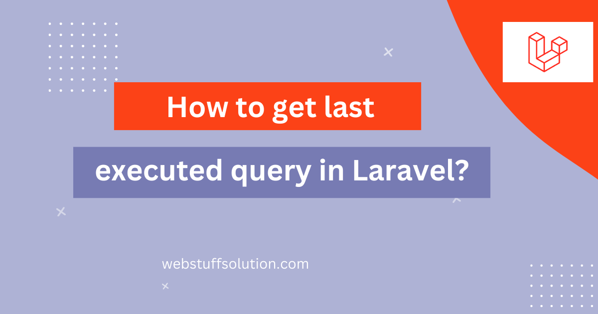 get last executed query in laravel