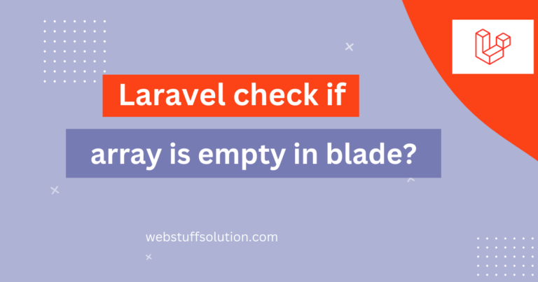 laravel check if array is empty in blade